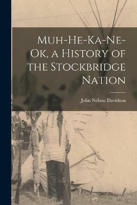 Muh-He-Ka-Ne-Ok, a History of the Stockbridge Nation(English, Paperback, Davidson John Nelson)