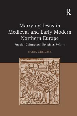 Marrying Jesus in Medieval and Early Modern Northern Europe(English, Paperback, Gregory Rabia)