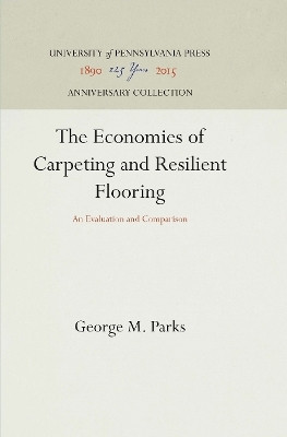 The Economics of Carpeting and Resilient Flooring(English, Hardcover, Parks George M.)