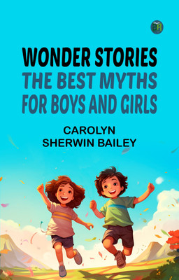 Wonder Stories: The Best Myths for Boys and Girls(Paperback, Carolyn Sherwin Bailey)