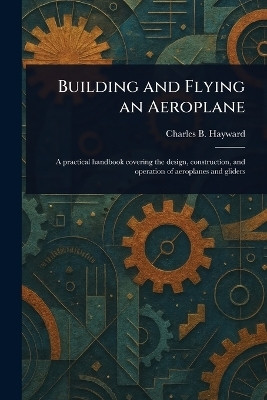 Building and Flying an Aeroplane(English, Paperback, Hayward Charles B (Charles Brian))