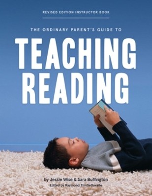 The Ordinary Parent's Guide to Teaching Reading, Revised Edition Instructor Book(English, Paperback, Wise Jessie)