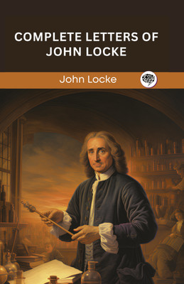 Complete Letters of John Locke (Grapevine edition)(Hardcover, John Locke, Original Thinkers Institute)