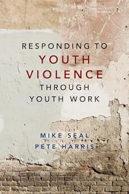 Responding to Youth Violence through Youth Work(Paperback, Seal, Harris)