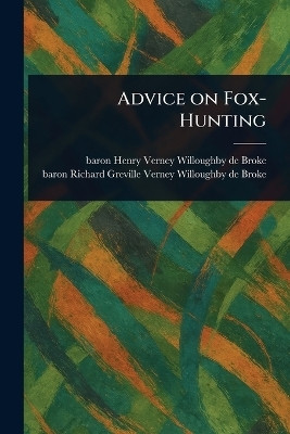 Advice on Fox-Hunting(English, Paperback, Willoughby de Broke Henry Verney Ba)