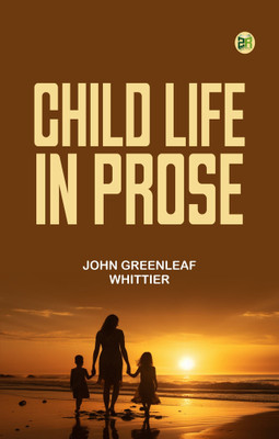 Child Life in Prose(Paperback, John Greenleaf Whittier)