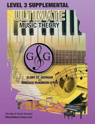 LEVEL 3 Supplemental Workbook - Ultimate Music Theory(English, Paperback, St Germain Glory)