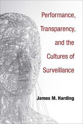 Performance, Transparency, and the Cultures of Surveillance(English, Paperback, Harding James M.)