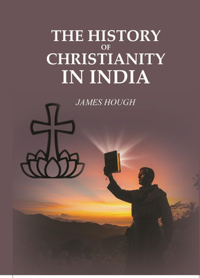 The History of Christianity In India(Paperback, James Hough)