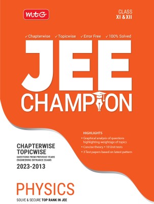 MTG 11 Years Chapterwise Topicwise Solved Questions Papers (2013-2023) of JEE (Main & Advanced) and Other State Level Engg. Entrance Exam - JEE Champion Physics Book For 2024 Exam(Paperback, MTG Editorial Board)