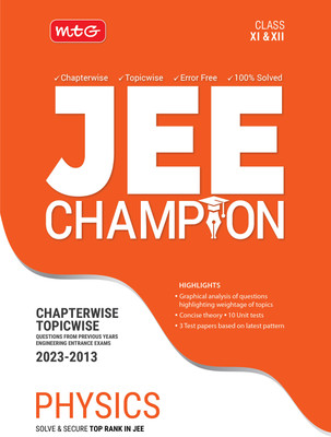 MTG 11 Years Chapterwise Topicwise Solved Questions Papers (2013-2023) of JEE (Main & Advanced) and Other State Level Engg. Entrance Exam - JEE Champion Physics Book For 2024 Exam(Paperback, MTG Editorial Board)