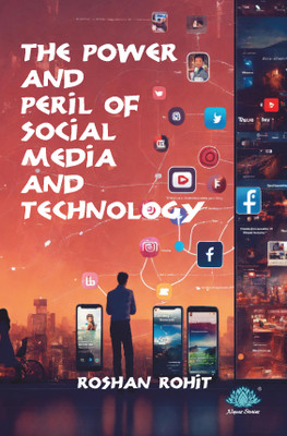 The Power and Peril of Social Media and Technology(Paperback, Roshan Rohit)