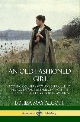 An Old-Fashioned Girl(English, Paperback, Alcott Louisa May)