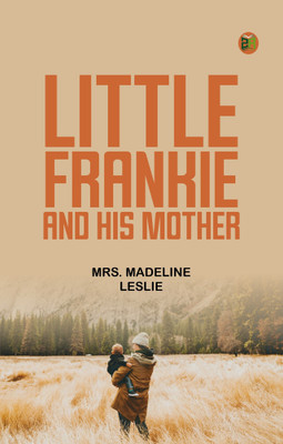 Little Frankie and his Mother(Paperback, Mrs. Madeline Leslie)