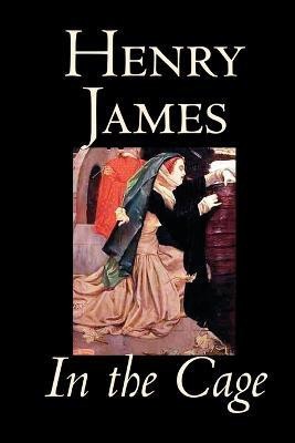 In the Cage by Henry James, Fiction, Classics, Literary(English, Paperback, James Henry)