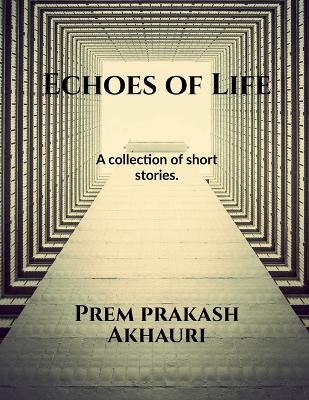 Echoes of Life..A collection of short stories.(English, Paperback, Prem Prakash Akhauri)