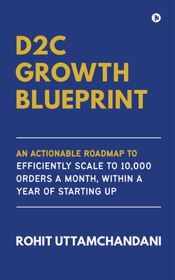 D2C Growth Blueprint  - An Actionable Roadmap to Efficiently Scale to 10,000 Orders a Month, Within a Year of Starting Up(Hardcover, Rohit Uttamchandani)