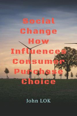 Social Change How Influences Consumer Purchase Choice(English, Paperback, John Lok)