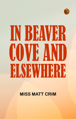 In Beaver Cove and Elsewhere(Paperback, Miss Matt Crim)