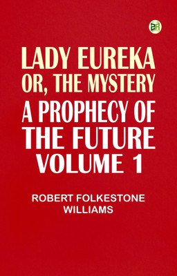 Lady Eureka or The Mystery A Prophecy of the Future. Volume 1(Paperback, Robert Folkestone Williams)