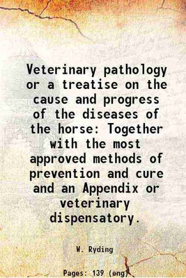 Veterinary pathology or a treatise on the cause and progress of the diseases of the horse 1801 [Hardcover](Hardcover, William Ryding)