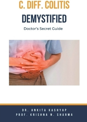C Diff Colitis Demystified(English, Paperback, Kashyap Ankita Dr)