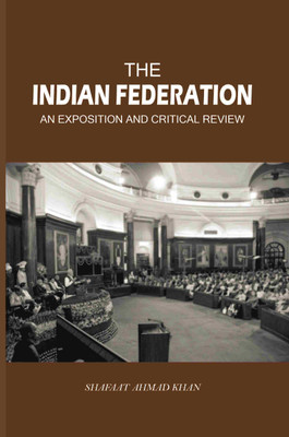 The Indian Federation: An Exposition And Critical Review(Paperback, Shafaat Ahmad Khan)