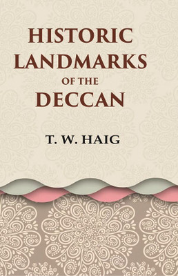 Historic Landmarks of the Deccan [Hardcover](Hardcover, T. W. Haig)
