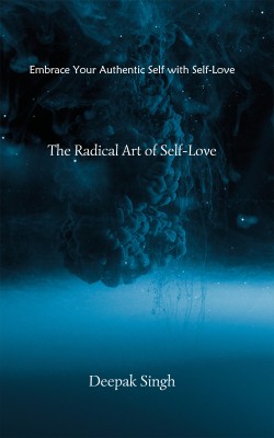 The Radical Art of Self-Love(English, Paperback, Singh Deepak)