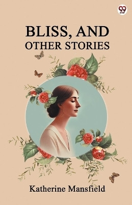 Bliss, And Other Stories (Edition1)(English, Paperback, Mansfield Katherine)