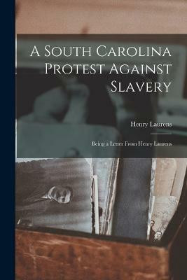 A South Carolina Protest Against Slavery(English, Paperback, Henry Laurens)
