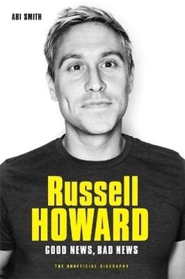 Russell Howard: The Good News, Bad News - The Biography(English, Paperback, Smith Abi)