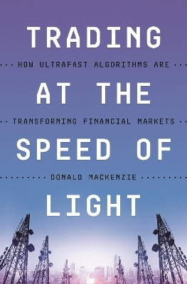 Trading at the Speed of Light(English, Hardcover, MacKenzie Donald)
