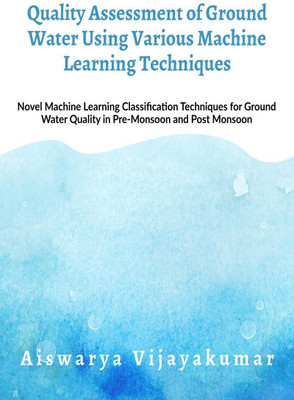 Quality Assessment of Ground Water using Machine Learning Techniques(English, Paperback, Aiswarya Vijayakumar)