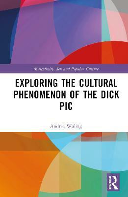 Exploring the Cultural Phenomenon of the Dick Pic(English, Hardcover, Waling Andrea)