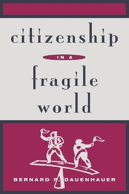 Citizenship in a Fragile World(English, Paperback, Dauenhauer Bernard P.)