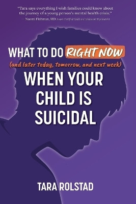 What to Do Right Now When Your Child Is Suicidal(English, Paperback, Rolstad Tara)