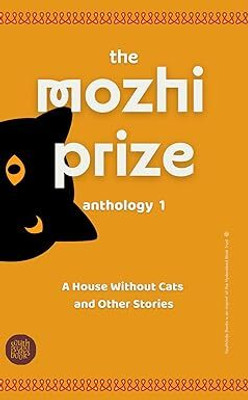 The Mozhi Prize Anthology 1: A House Without Cats and Other Stories  - The Mozhi Prize Anthology 1(Paperback, Chandra, Jeyamohan, Senthil Jagannathan, Vannadasan, Su. Venugopal)