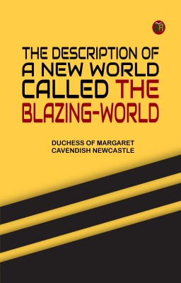 The Description of a New World, Called the Blazing-World(Paperback, Duchess of Margaret Cavendish Newcastle)