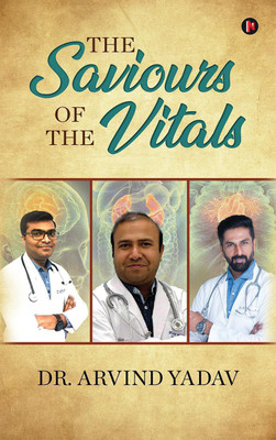 The Saviours of the Vitals(English, Hardcover, Dr. Arvind Yadav)