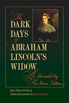 The Dark Days of Abraham Lincoln's Widow, As Revealed by Her Own Letters(English, Hardcover, Pritchard Myra Helmer)