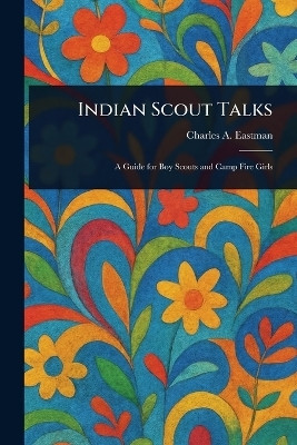 Indian Scout Talks(English, Paperback, Eastman Charles A)