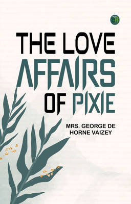 The Love Affairs of Pixie(Paperback, Mrs. George de Horne Vaizey)