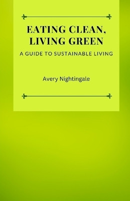 Eating Clean, Living Green(English, Paperback, Nightingale Avery)