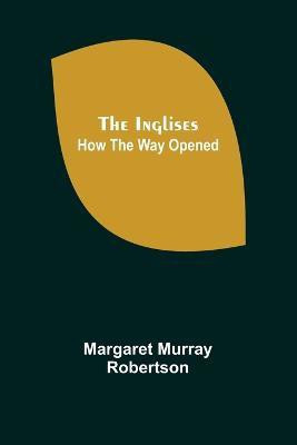 The Inglises; How the Way Opened(English, Paperback, Murray Robertson Margaret)