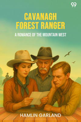 Cavanagh Forest Ranger A Romance Of The Mountain West(Paperback, Hamlin Garland)