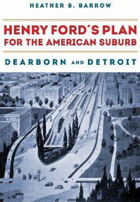 Henry Ford's Plan for the American Suburb(English, Paperback, Barrow Heather)