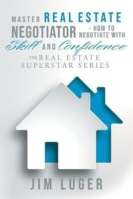 Master Real Estate Negotiator - How to Negotiate with Skill and Confidence(English, Paperback, Luger Jim)