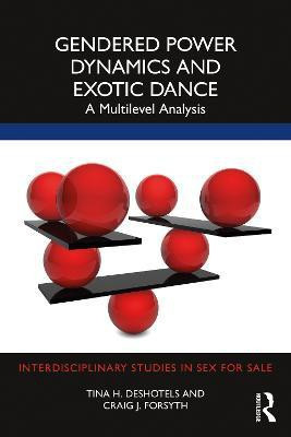 Gendered Power Dynamics and Exotic Dance(English, Paperback, Deshotels Tina)