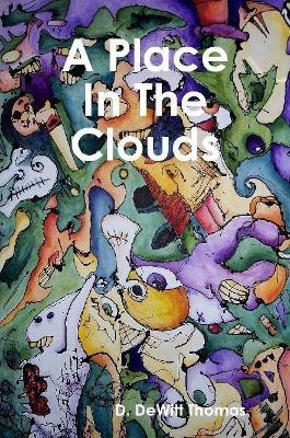 A Place in the Clouds(English, Paperback, Thomas D DeWitt)